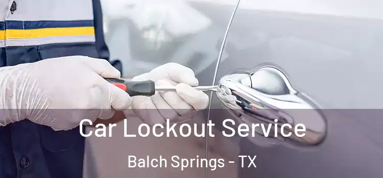 Car Lockout Service Balch Springs - TX