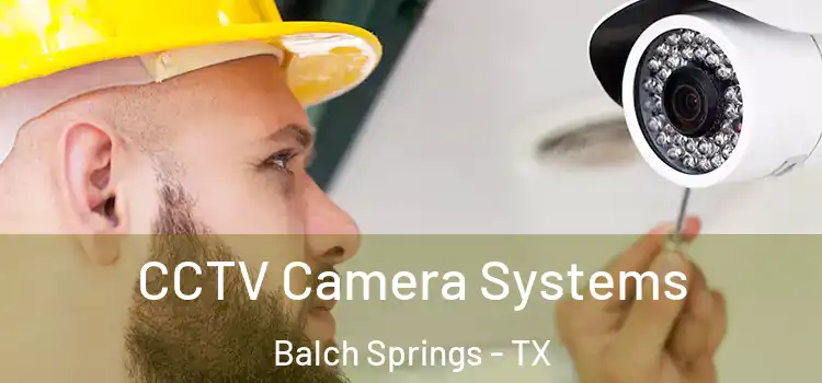 CCTV Camera Systems Balch Springs - TX