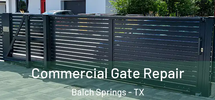 Commercial Gate Repair Balch Springs - TX