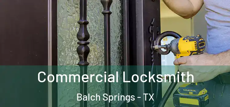 Commercial Locksmith Balch Springs - TX