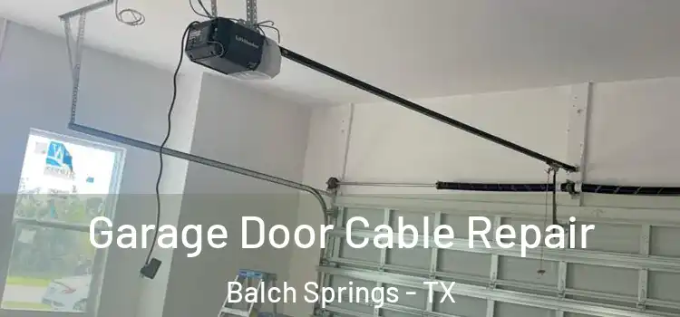  Garage Door Cable Repair Balch Springs - TX