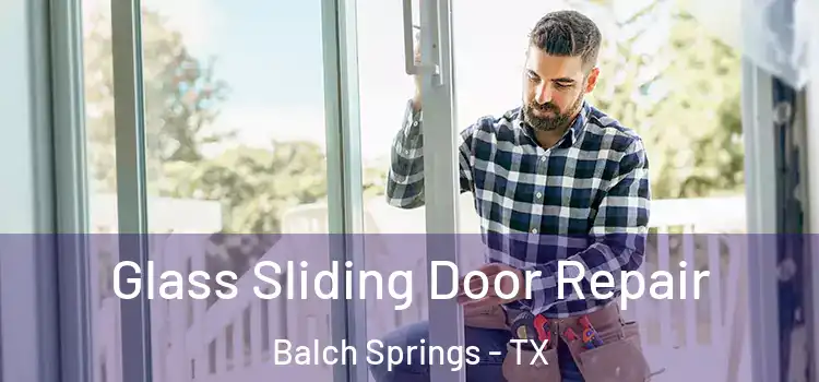Glass Sliding Door Repair Balch Springs - TX