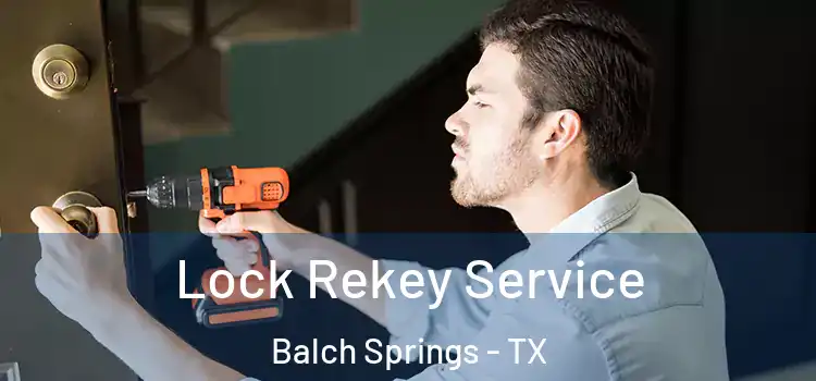 Lock Rekey Service Balch Springs - TX