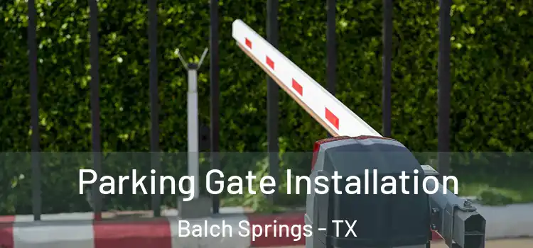  Parking Gate Installation Balch Springs - TX