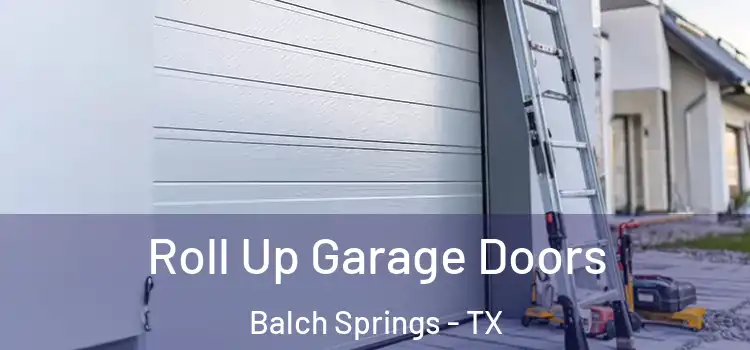  Roll Up Garage Doors Balch Springs - TX